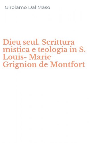 Dieu seul. Scrittura mistica e teologia in S. Louis-Marie Grignion de Montfort