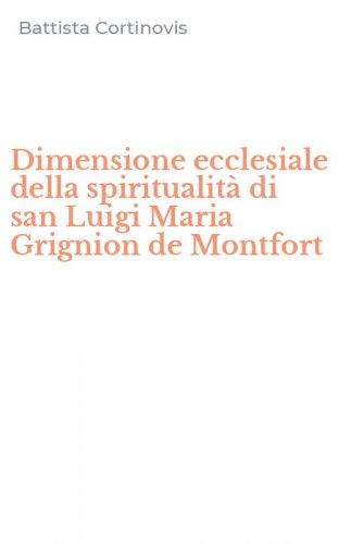 Dimensione ecclesiale della spiritualit&agrave; di san Luigi Maria Grignion de Montfort