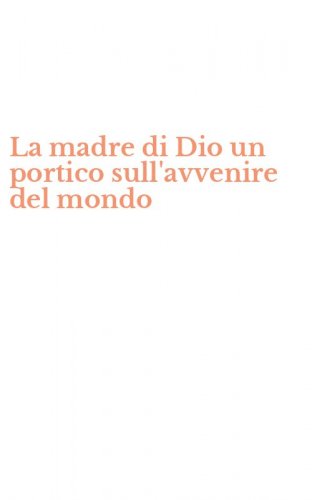 La madre di Dio un portico sull'avvenire del mondo