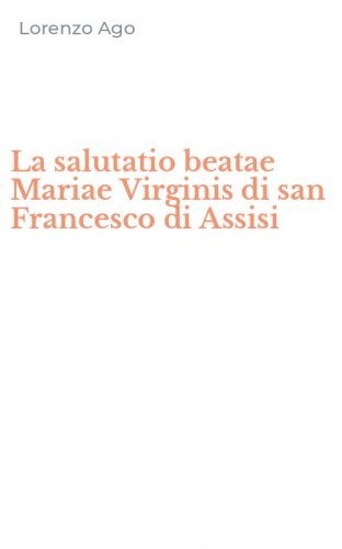 La salutatio beatae Mariae Virginis di san Francesco di Assisi