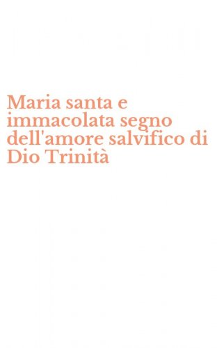 Maria santa e immacolata segno dell'amore salvifico di Dio Trinit&agrave;