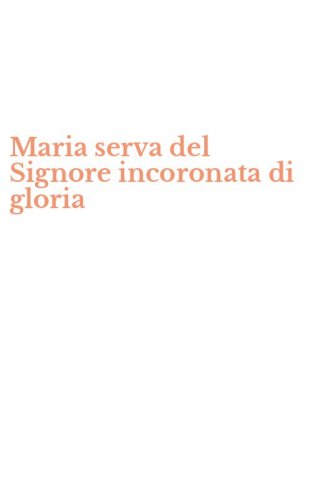 Maria serva del Signore incoronata di gloria