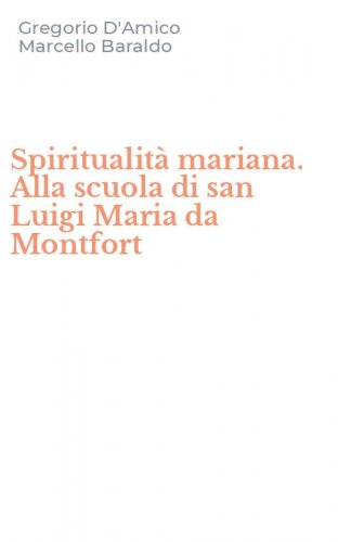 Spiritualit&agrave; mariana. Alla scuola di san Luigi Maria da Montfort
