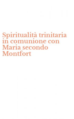 Spiritualit&agrave; trinitaria in comunione con Maria secondo Montfort