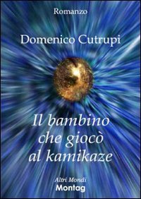 Il bambino che gioc&ograve; al kamikaze
