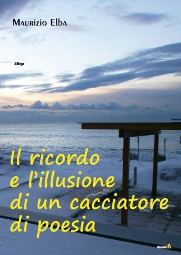 Il ricordo e l'illusione di un cacciatore di poesia