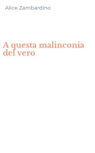 A questa malinconia del vero