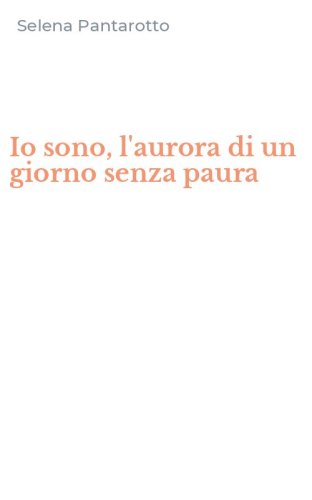 Io sono, l'aurora di un giorno senza paura
