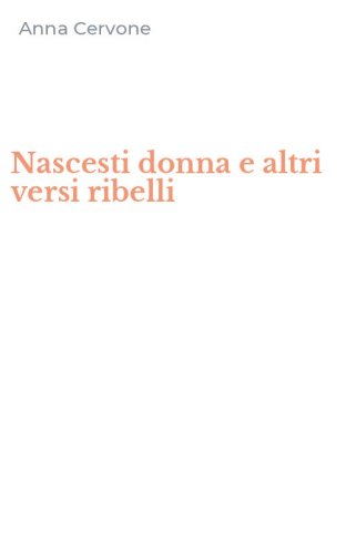 Nascesti donna e altri versi ribelli