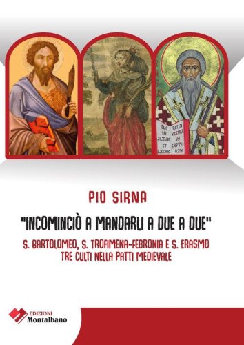 Incominci&ograve; a mandarli a due a due. S. Bartolomeo, S. Trofimena-S. Febronia, S. Erasmo, tre culti nella Patti Medievale
