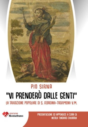 &laquo;Vi prender&ograve; dalle genti&raquo;. La tradizione popolare di S. Febronia - Trofimena V.M.