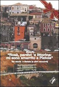 &laquo;Ros&agrave;, perdivi 'a littorina: mi sono smarrito a Pistoia&raquo;. 'Na storia 'e Natala (e altri racconti)