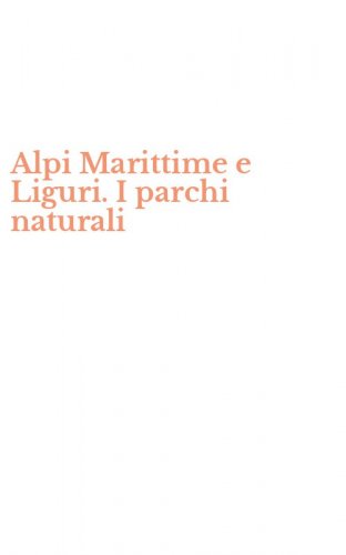 Alpi Marittime e Liguri. I parchi naturali
