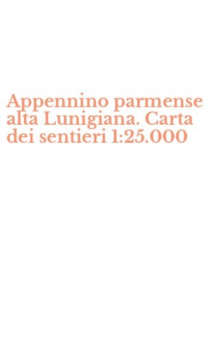 Appennino parmense alta Lunigiana. Carta dei sentieri 1:25.000