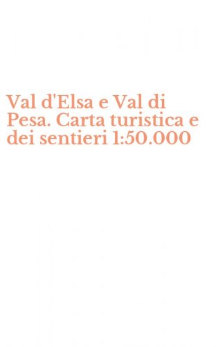 Val d'Elsa e Val di Pesa. Carta turistica e dei sentieri 1:50.000