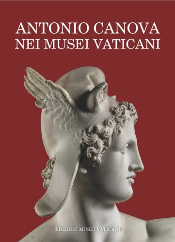 Antonio Canova nei Musei Vaticani. Uomo delle istituzioni e artista di &laquo;sublime merito&raquo;