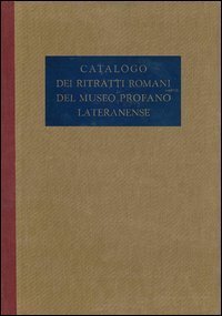 Catalogo dei ritratti romani del Museo Profano Lateranense