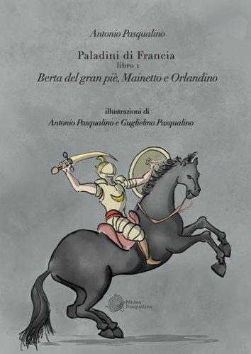 Berta del Gran Pi&eacute;, Mainetto e Orlandino. Paladini di Francia
