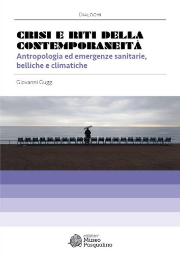 Crisi e riti della contemporaneit&agrave;. Antropologia ed emergenze sanitarie, belliche e climatiche