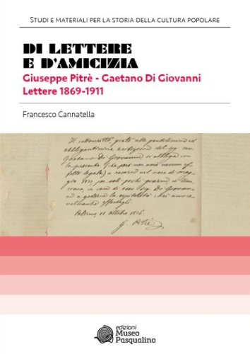 Di lettere e d'amicizia. Giuseppe Pitr&egrave;-Gaetano Di Giovanni. Lettere 1869-1911