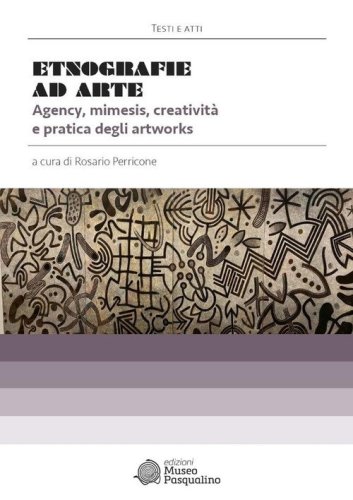Etnografie ad Arte. Agency, mimesis, creativit&agrave; e pratica degli artworks