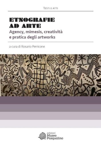 Etnografie ad Arte. Agency, mimesis, creativit&agrave; e pratica degli artworks