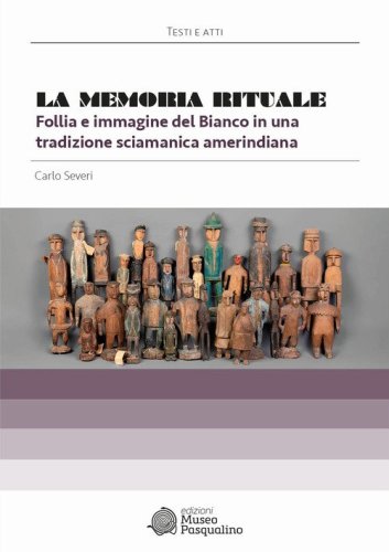La memoria rituale. Follia e immagine del bianco in una tradizione sciamanica amerindiana