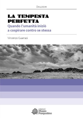 La tempesta perfetta. Quando l'umanit&agrave; inizi&ograve; a cospirare contro se stessa