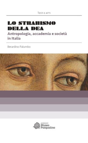 Lo strabismo della dea. Antropologia, accademia e societ&agrave; in Italia