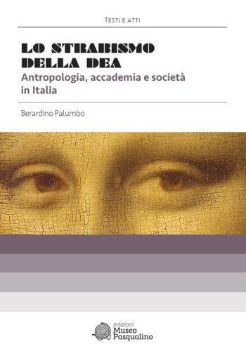 Lo strabismo della dea. Antropologia, accademia e societ&agrave; in Italia