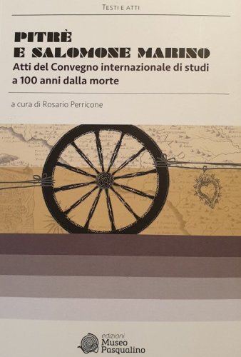 Pitr&egrave; e Salomone Marino. Atti del convegno internazionale di studi a 100 anni dalla morte