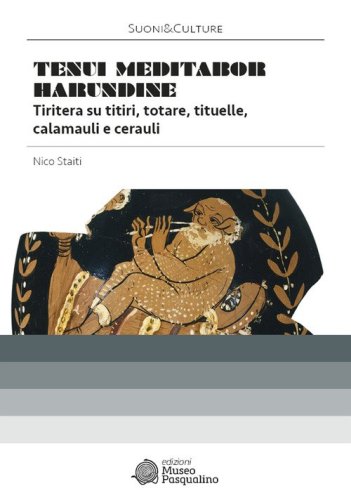 &laquo;Tenui meditabor harundine&raquo;. Tiritera su titiri, totare, tituelle, calamauli e cerauli.
