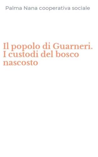 Il popolo di Guarneri. I custodi del bosco nascosto
