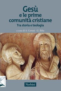 Ges&ugrave; e le prime comunit&agrave; cristiane. Tra storia e teologia