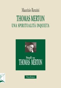 Thomas Merton: una spiritualit&agrave; inquieta