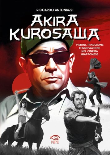 Akira Kurosawa. Visioni, tradizione e innovazione nel cinema giapponese