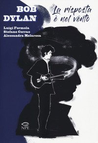 Bob Dylan. La risposta &egrave; nel vento