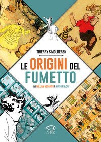 Le origini del fumetto. Da William Hogarth a Winsor McCay