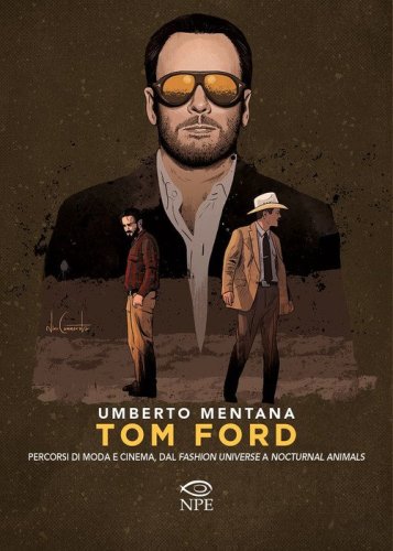Tom Ford. Percorsi di moda e cinema, dal &laquo;Fashion universe&raquo; a &laquo;Nocturnal Animals&raquo;