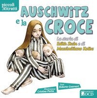 Auschwitz e la croce. La storia di Edith Stein e di Massimiliano Kolbe - LA STORIA DI EDITH STEIN E DI MASSIMILIANO KOLBE