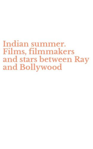 Indian summer. Films, filmmakers and stars between Ray and Bollywood