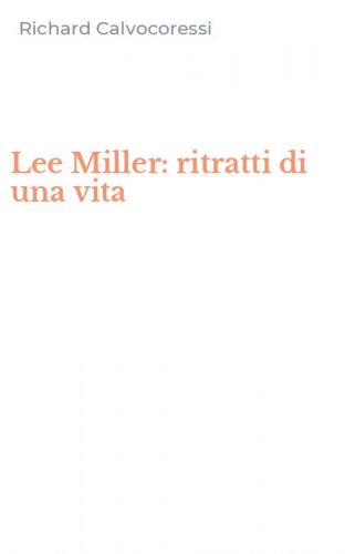 Lee Miller: ritratti di una vita