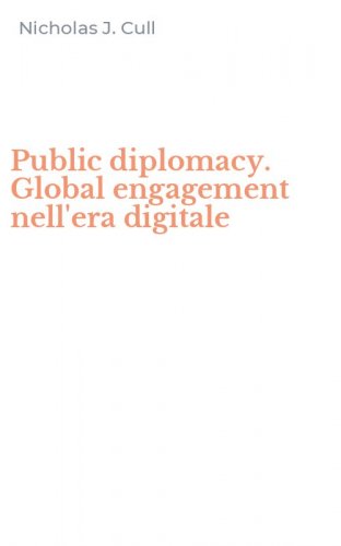 Public diplomacy. Global engagement nell'era digitale