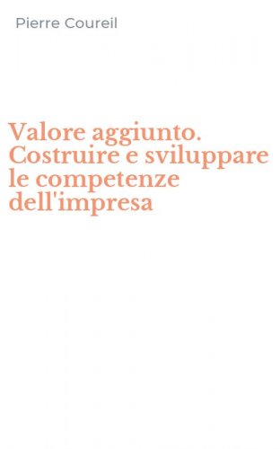 Valore aggiunto. Costruire e sviluppare le competenze dell'impresa