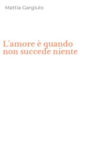 L'amore &egrave; quando non succede niente