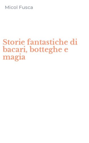Storie fantastiche di bacari, botteghe e magia