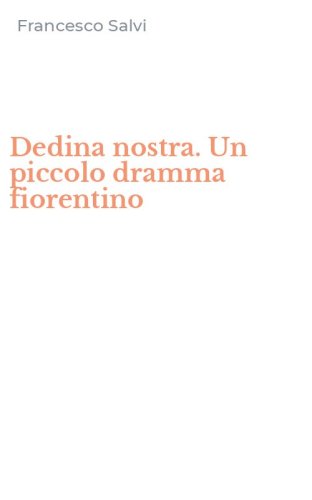 Dedina nostra. Un piccolo dramma fiorentino