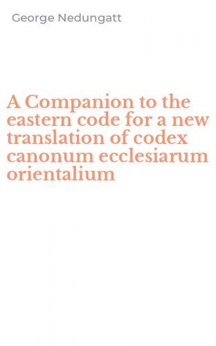 A Companion to the eastern code for a new translation of codex canonum ecclesiarum orientalium