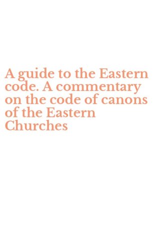 A guide to the Eastern code. A commentary on the code of canons of the Eastern Churches