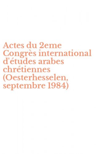 Actes du 2eme Congr&egrave;s international d'&eacute;tudes arabes chr&eacute;tiennes (Oesterhesselen, septembre 1984)